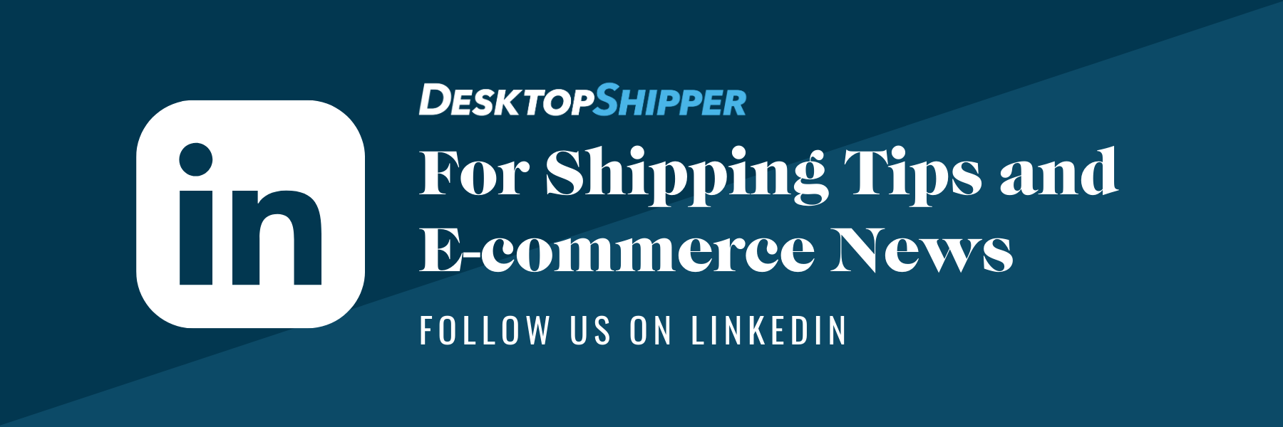 Follow DesktopShipper on LinkedIn for Shipping and Ecommerce Tips and News